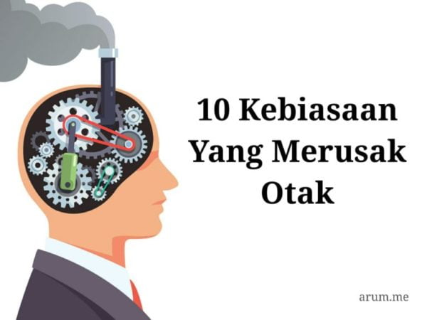 10 Kebiasaan Yang Merusak Otak